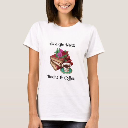 Alles wat een meisje nodig heeft | Boeken en koffi T-shirt (Voorkant)