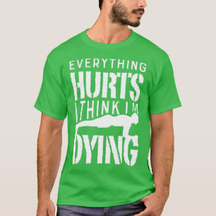 Alles wat ik denk dat ik een Dying Workout Gym Fun T-shirt