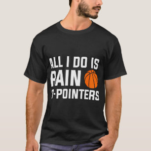 Alles wat ik doe is 3 punten Regen voor een Basket T-shirt