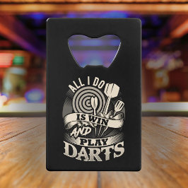 Alles wat ik doe is Darts winnen en spelen Creditkaart Flessenopener