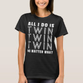 Alles wat ik doe, is twee tweelingers, wat er ook t-shirt (Voorkant)