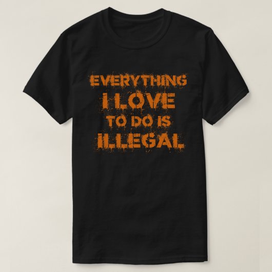 Alles wat ik graag doe is illegaal  Sinaasappel T-shirt (Design voorkant)