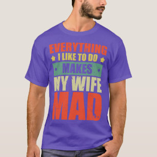 Alles wat ik graag doe maakt mijn vrouw gek 5 t-shirt