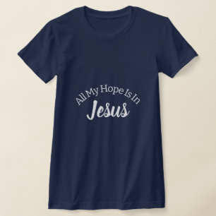Alles wat ik hoop is in Jesus Christelijk Quote Vr T-shirt