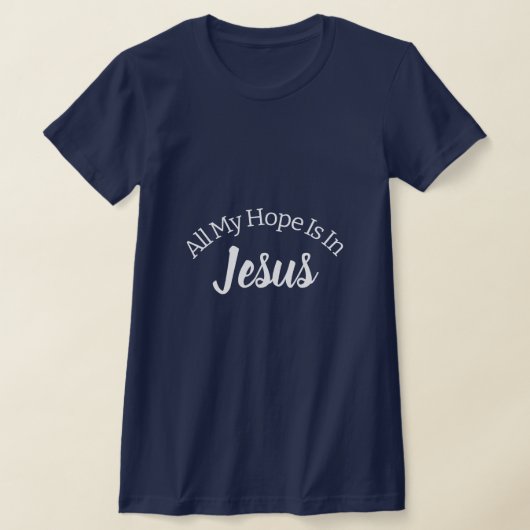 Alles wat ik hoop is in Jesus Christelijk Quote Vr T-shirt (Laagn)