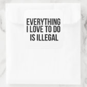 Alles wat ik leuk vind om te doen is illegaal vierkante sticker (Tas)