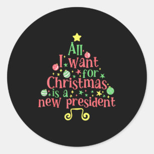 Alles wat ik met Kerstmis wil is een nieuwe presid Ronde Sticker