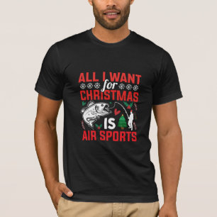 Alles wat ik met Kerstmis wil is Luchtsport T-shirt