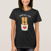 Alles wat ik nodig heb Funny Churros Pun Dark BG T-shirt (Voorkant)