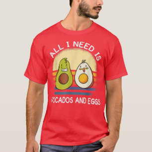 alles wat ik nodig heb is avocados en eieren bij h t-shirt