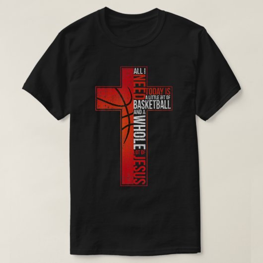 Alles wat ik nodig heb is Basketball Jesus Christe T-shirt (Design voorkant)