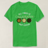 Alles wat ik nodig heb is Calligrafie Hot Cocaca T-shirt (Design voorkant)