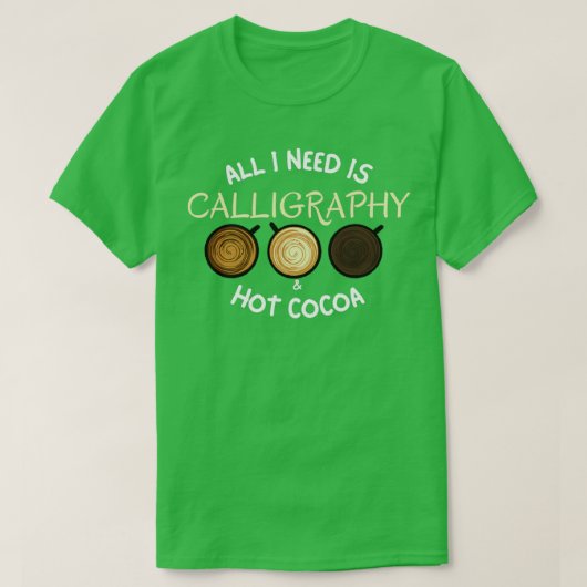 Alles wat ik nodig heb is Calligrafie Hot Cocaca T-shirt (Design voorkant)