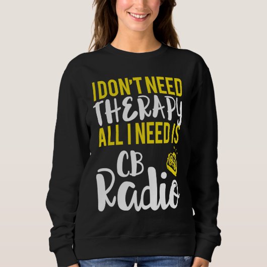 Alles wat ik nodig heb is CB Radio Radio Trui (Voorkant)