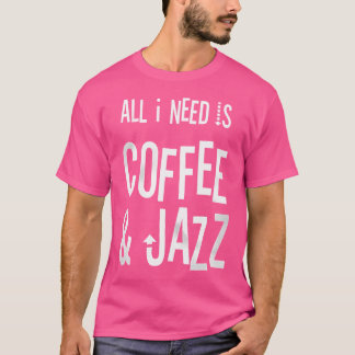 Alles wat ik nodig heb is Coffee Jazz - Coffee Ja T-shirt