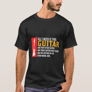 Alles wat ik nodig heb is deze gitarist t-shirt