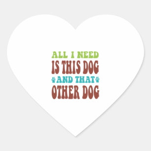 Alles wat ik nodig heb is deze hond en dat andere hart sticker