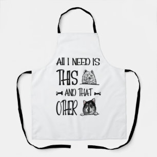 Alles wat ik nodig heb is deze hond en dat andere  schort