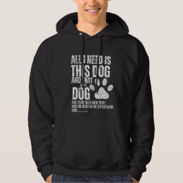 Alles wat ik nodig heb is deze hond en die andere  hoodie