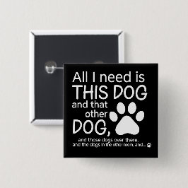 Alles wat ik nodig heb is deze hond Hondenliefhebb Vierkante Button 5,1 Cm