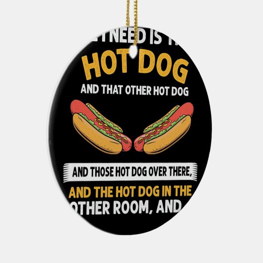 Alles wat ik nodig heb, is deze Hot Dog Keramisch Ornament (Rechts)
