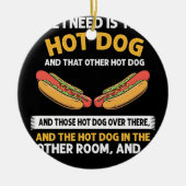 Alles wat ik nodig heb, is deze Hot Dog Keramisch Ornament (Voorkant)