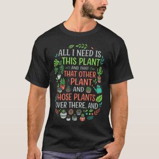 Alles wat ik nodig heb is deze Plant Lover Humor T-shirt
