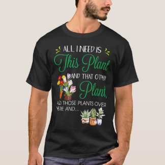 Alles wat ik nodig heb is deze plant Tuinieren Tui T-shirt