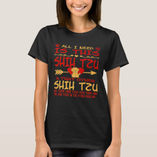 Alles wat ik nodig heb is deze sjiitische Tzu daar T-shirt