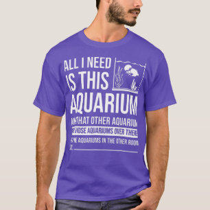 Alles wat ik nodig heb is dit aquarium cadeaus voo t-shirt