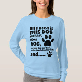 Alles wat ik nodig heb is dit Dog Funny Dog T Shir T-shirt