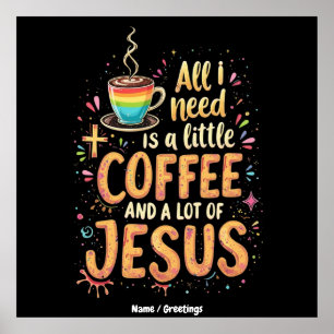 Alles wat ik nodig heb is een beetje koffie en hee poster