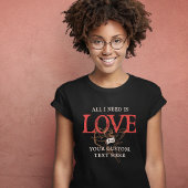 Alles wat ik nodig heb is een Love Gepersonaliseer T-shirt