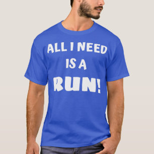 Alles wat ik nodig heb is een run t-shirt