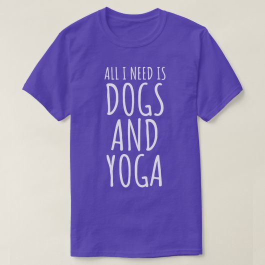 Alles wat ik nodig heb is Honden en Yoga T-shirt (Design voorkant)