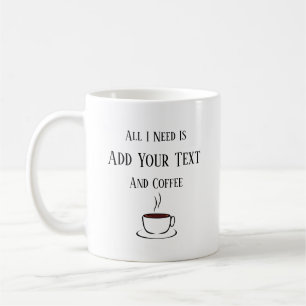 Alles wat ik nodig heb is, je tekst, en koffie koffiemok