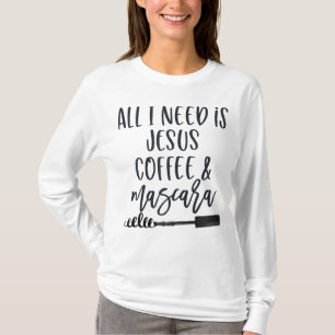 Alles wat ik nodig heb is Jesus Coffee en Mascara T-shirt