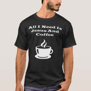 Alles wat ik nodig heb is jesus en koffie t-shirt