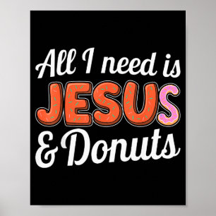 Alles wat ik nodig heb is Jezus en Donuts Liefhebb Poster
