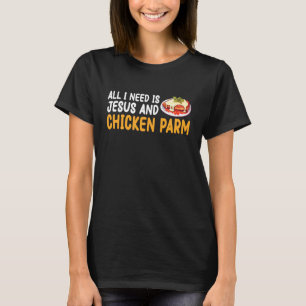 Alles wat ik nodig heb is Jezus en Kip Parm T-shirt