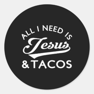 Alles wat ik nodig heb is Jezus en Tacos Christeli Ronde Sticker