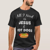 Alles wat ik nodig heb is Jezus & Hot Dogs Christe T-shirt (Voorkant)
