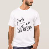 alles wat ik nodig heb is kat t-shirt (Voorkant)