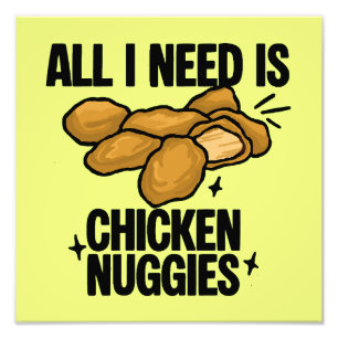 Alles wat ik nodig heb is kipnuggets foto afdruk