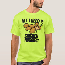 Alles wat ik nodig heb is kipnuggets t-shirt