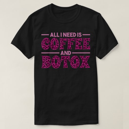 Alles wat ik nodig heb, is koffie en Botox vulstof T-shirt (Design voorkant)