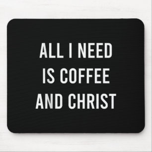 Alles wat ik nodig heb is koffie en Christus Chris Muismat