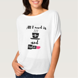 Alles wat ik nodig heb is koffie en lipstick Shirt