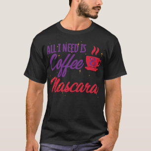 Alles wat ik nodig heb is koffie en mascara Colorf T-shirt