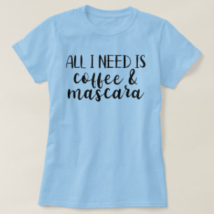 Alles wat ik nodig heb is koffie en Mascara T-shir T-shirt
